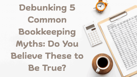 5 Common Bookkeeping Myths - Affordable Bookkeeping and Payroll