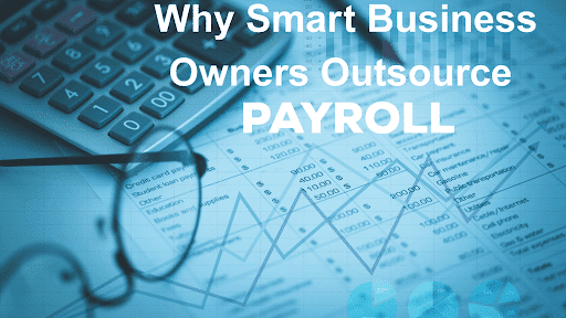 Why Smart Business Owners Outsource Payroll