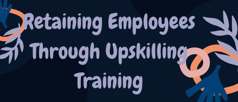 Retaining Employees Through Upskilling Training-1